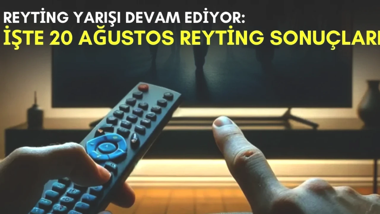Yazın Reyting Yarışı Kızışıyor! 20 Ağustos Sonuçlarıyla Kanalların Savaşı Devam Ediyor!